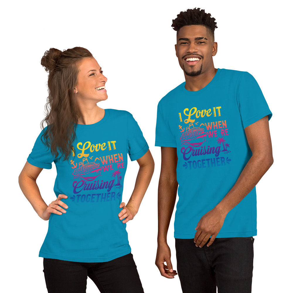 I Love It When We're Cruisin' Together T-Shirt - Sunshine on the Seas