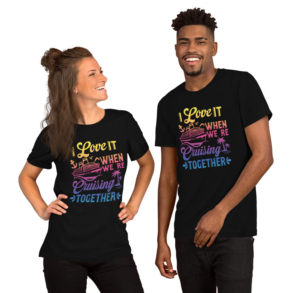 I Love It When We're Cruisin' Together T-Shirt - Sunshine on the Seas