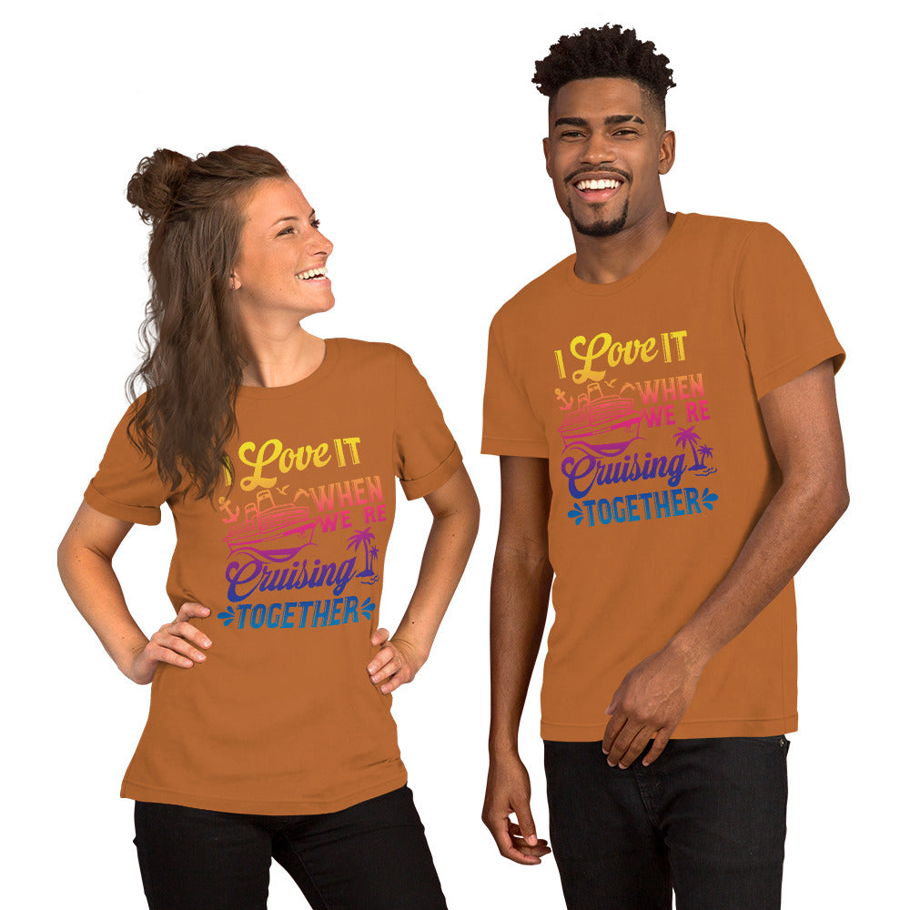 I Love It When We're Cruisin' Together T-Shirt - Sunshine on the Seas