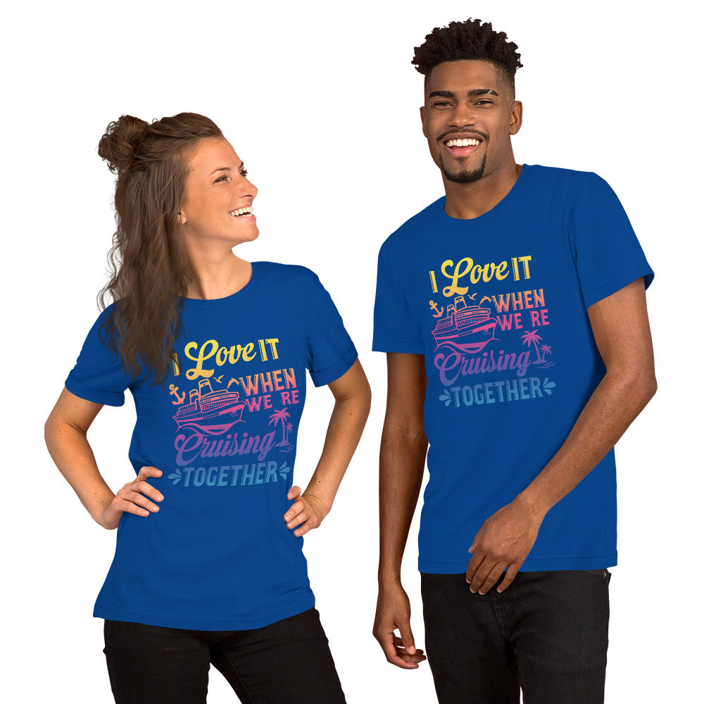I Love It When We're Cruisin' Together T-Shirt - Sunshine on the Seas