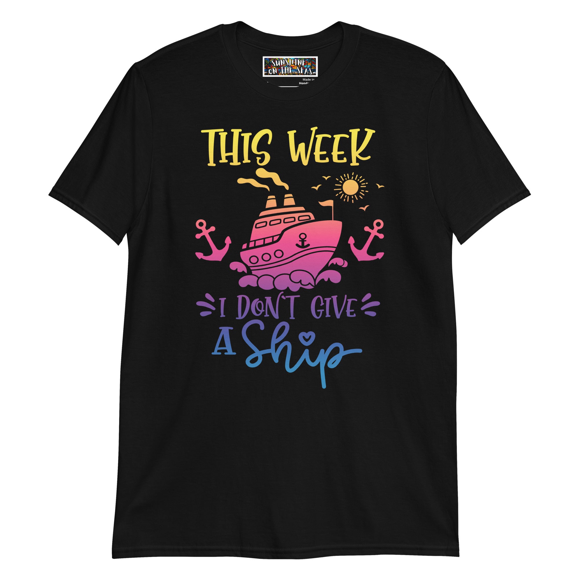 This Week I Don't Give a Ship Unisex T-Shirt - Sunshine on the Seas