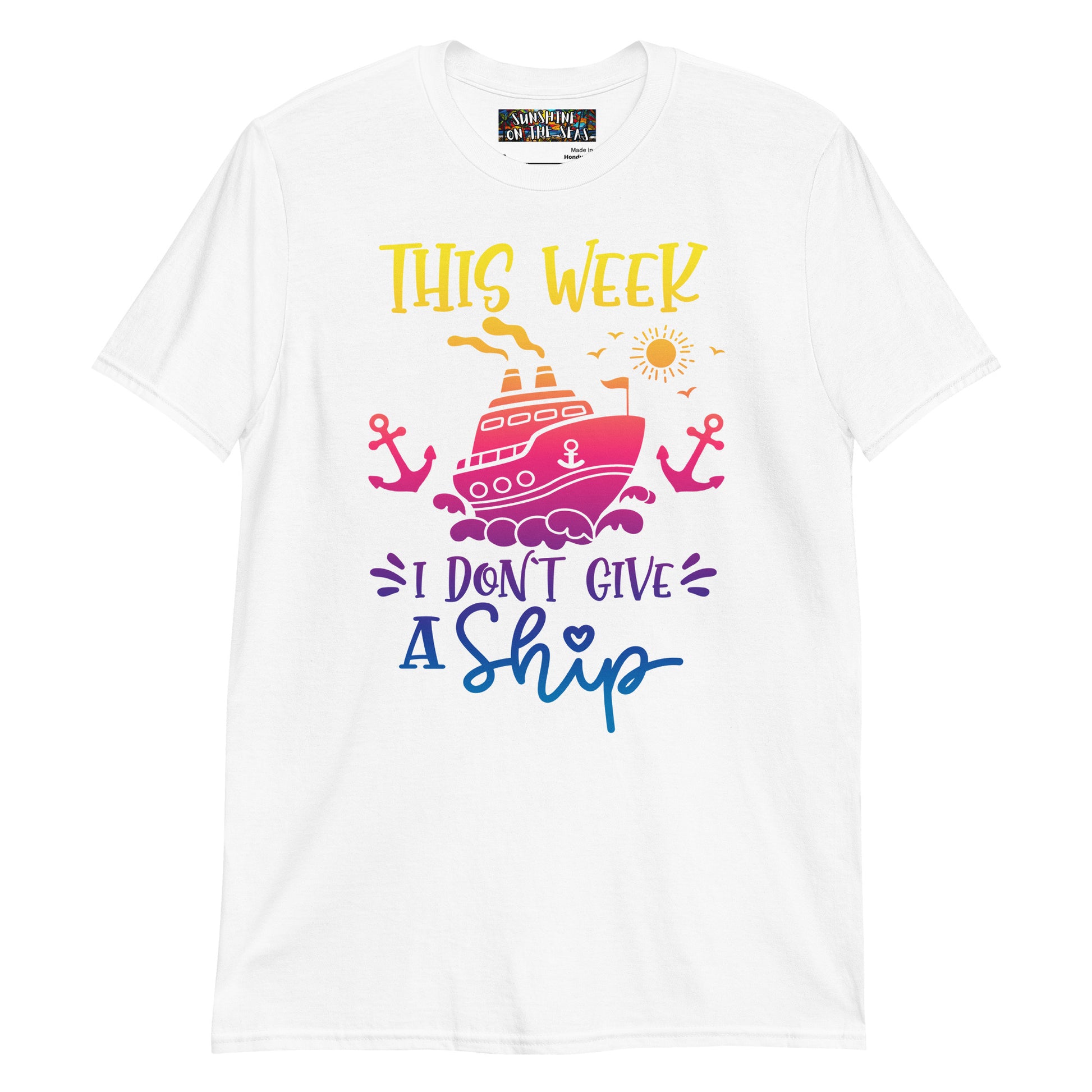 This Week I Don't Give a Ship Unisex T-Shirt - Sunshine on the Seas